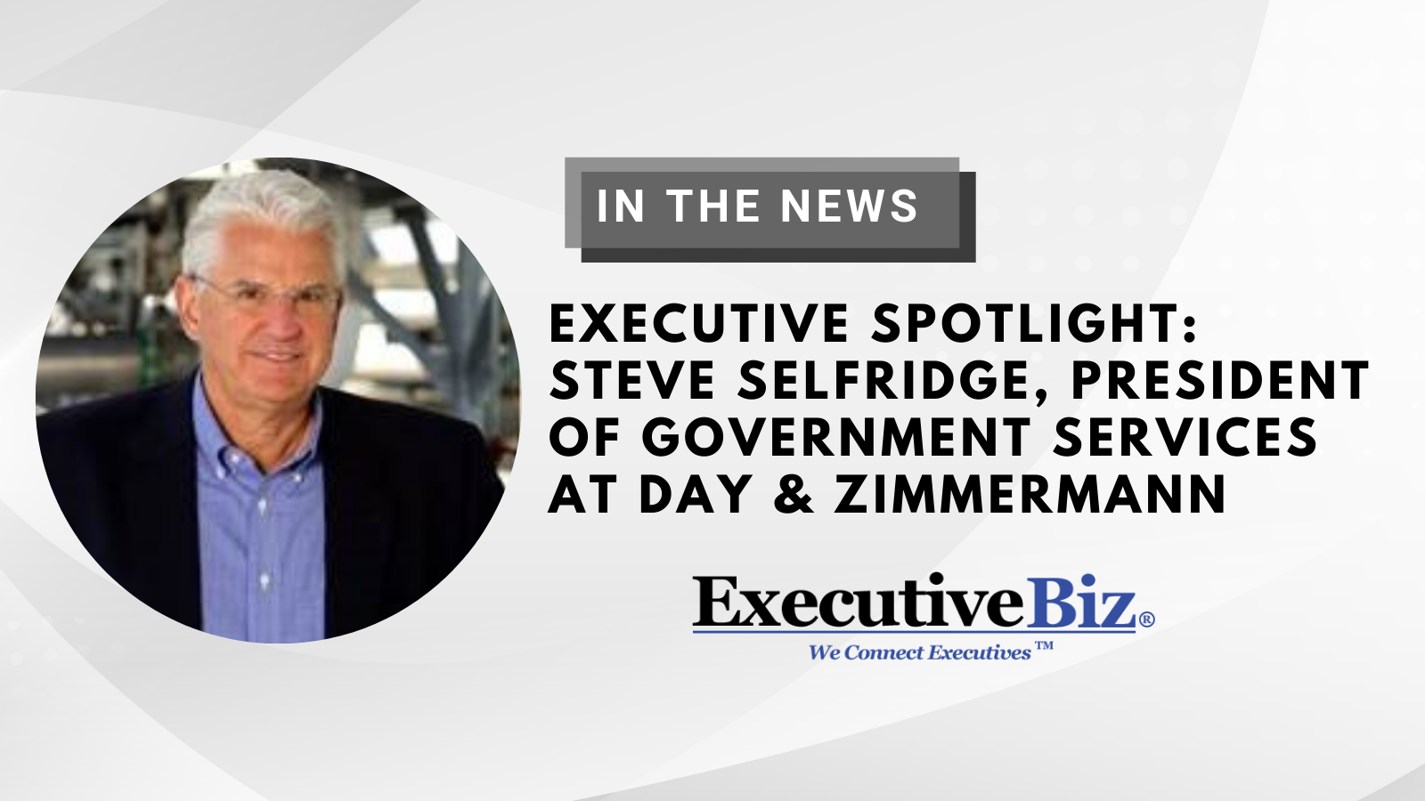 IN THE NEWS: ExecutiveBiz Features Steve Selfridge in Executive Spotlight